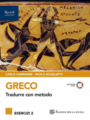 Greco. Tradurre con metodo. Esercizi. Con e-book. Con espansione online. Vol. 2 - Carlo Campanini, Paolo Scaglietti - Libro Sansoni 2024 | Libraccio.it