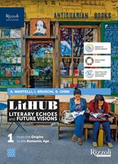 LitHUB. Literary echoes and future visions. With Study tools. Per le Scuole superiori. Con e-book. Con espansione online. Vol. 1