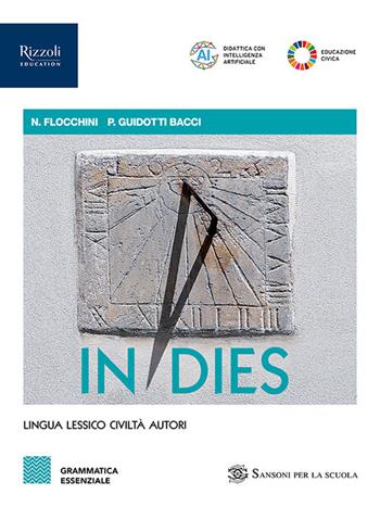 In dies. Grammatica essenziale. Per le Scuole superiori. VOL. 1. Vol. 1 - Anna Flocchini, Piera Guidotti Bacci, GUIDOTTI BACCI PIERA - Libro Sansoni 2025 | Libraccio.it