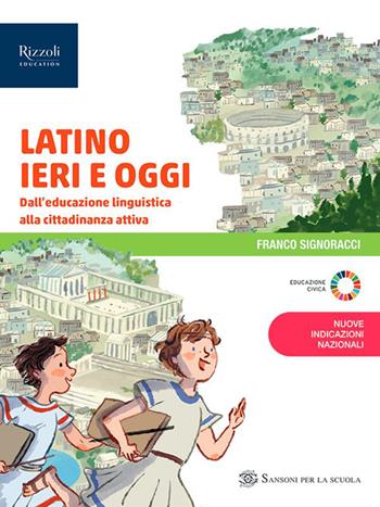 Latino ieri e oggi. Per la Scuola media. - Franco Signoracci - Libro Sansoni 2026 | Libraccio.it