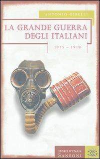 La grande guerra degli italiani 1915-1918 - Antonio Gibelli - Libro Sansoni 1998, Storie d'Italia | Libraccio.it