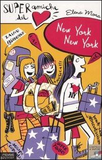 New York, New York. Super amiche del cuore - Elena Mora - Libro Piemme 2005, Il battello a vapore | Libraccio.it