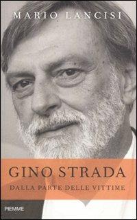 Gino Strada. Dalla parte delle vittime - Mario Lancisi - Libro Piemme 2009 | Libraccio.it