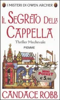 Il segreto della cappella. I misteri di Owen Archer - Candace Robb - Libro Piemme 2005, Piemme mini pocket | Libraccio.it