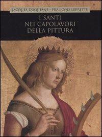 I santi nei capolavori della pittura - Jacques Duquesne - Libro Piemme 2005 | Libraccio.it