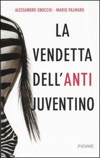 La vendetta dell'anti juventino - Alessandro Gnocchi, Mario Palmaro - Libro Piemme 2006 | Libraccio.it