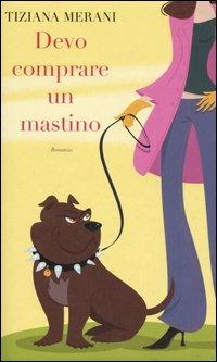 Devo comprare un mastino - Tiziana Merani - Libro Piemme 2006 | Libraccio.it