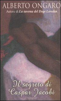 Il segreto di Caspar Jacobi - Alberto Ongaro - Libro Piemme 2005 | Libraccio.it