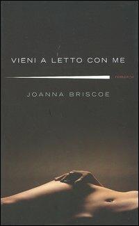 Vieni a letto con me - Joanna Briscoe - Libro Piemme 2006 | Libraccio.it