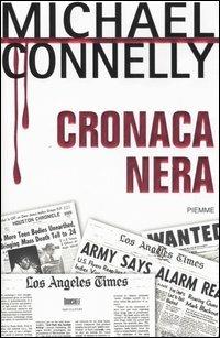 Cronaca nera - Michael Connelly - Libro Piemme 2006 | Libraccio.it