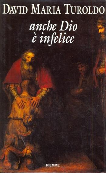 Anche Dio è infelice - David Maria Turoldo - Libro Piemme 1991 | Libraccio.it