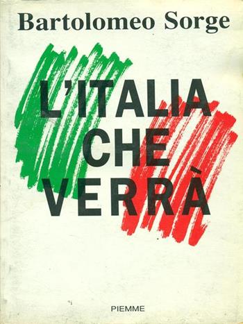 L' Italia che verrà - Bartolomeo Sorge - Libro Piemme 1992 | Libraccio.it