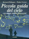Piccola guida del cielo. Con mappe stellari fluorescenti - Bernard Pellequer, Walter Ferreri - Libro Piemme 1991, Guide | Libraccio.it