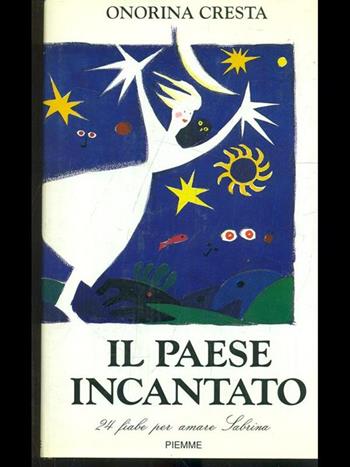 Il paese incantato. 24 fiabe per amare Sabrina - Onorina Cresta - Libro Piemme 1992 | Libraccio.it