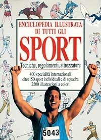 Enciclopedia illustrata di tutti gli sport. Tecniche, regolamenti, attrezzature  - Libro Piemme 1992, Manuali della casa | Libraccio.it