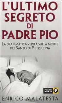 L' ultimo segreto di padre Pio - Enrico Malatesta - Libro Piemme 2002, Piemme pocket | Libraccio.it