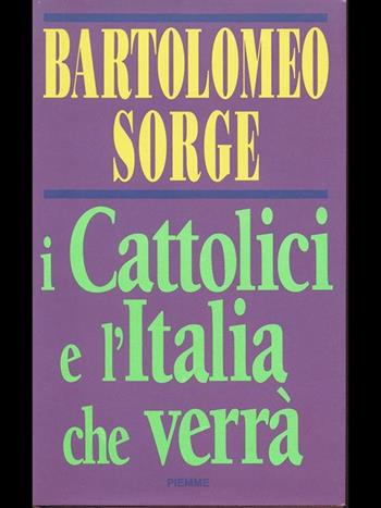 I cattolici e l'Italia che verrà - Bartolomeo Sorge - Libro Piemme 1993 | Libraccio.it