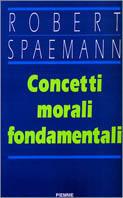 Concetti morali fondamentali - Robert Spaemann - Libro Piemme 1993 | Libraccio.it