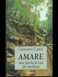 Amare. Una parola di vita per meditare - Giovanni Cereti - Libro Piemme 2000 | Libraccio.it
