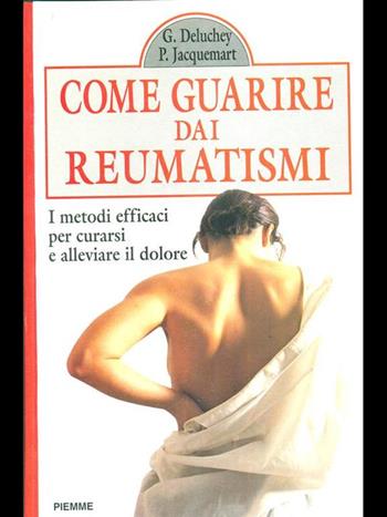 Come guarire dai reumatismi. I metodi efficaci per curarsi e alleviare il dolore - Guy Deluchey, Pierre Jacquemart - Libro Piemme 1993, Manuali della casa | Libraccio.it