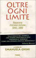 Oltre ogni limite. Nazarena monaca reclusa 1945-1990  - Libro Piemme 1993 | Libraccio.it