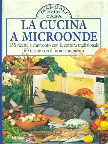 La cucina a microonde. 155 ricette a confronto con la cottura tradizionale e 50 ricette con il forno combinato - Isabel García Jalón, Maria Angustias Torres - Libro Piemme 1994, Manuali della casa | Libraccio.it