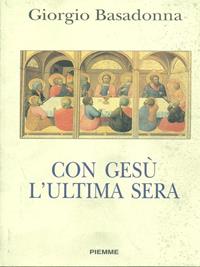 Con Gesù l'ultima sera. Esercizi spirituali - Giorgio Basadonna - Libro Piemme 1994 | Libraccio.it
