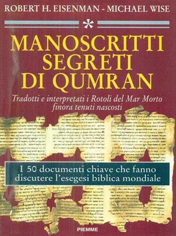 I manoscritti segreti di Qumran. Tradotti e interpretati i rotoli del Mar Morto finora tenuti nascosti - Robert H. Eisenman, Michael Wise - Libro Piemme 1994, Qumran | Libraccio.it