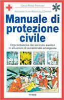 Manuale di protezione civile. Organizzazione dei soccorsi sanitari in situazione di eccezionale emergenza  - Libro Piemme 1994, Manuali della casa | Libraccio.it