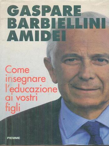 Come insegnare l'educazione ai vostri figli - Gaspare Barbiellini Amidei - Libro Piemme 1994, Manuali della casa | Libraccio.it