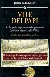 Vite dei papi. Le biografie degli uomini che guidarono 2000 anni di storia della Chiesa - John N. Kelly - Libro Piemme 1995, Qumran | Libraccio.it