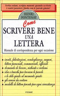 Come scrivere bene una lettera. Manuale di corrispondenza per ogni occasione - Henri Fontenay - Libro Piemme 1995, Manuali della casa | Libraccio.it