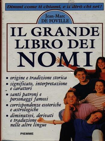 Il grande libro dei nomi. Dimmi come ti chiami ti dirò chi sei - Jean-Marc de Foville - Libro Piemme 1995, Manuali della casa | Libraccio.it