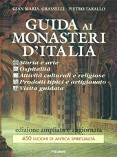 Guida ai monasteri d'Italia. Storia e arte. Ospitalità. Attività culturali e religiose. Prodotti tipici e artigianato. Visita guidata