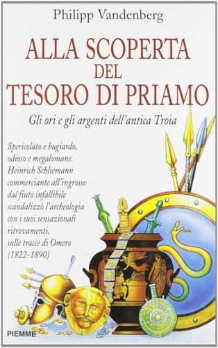 Alla scoperta del tesoro di Priamo. Gli ori e gli argenti dell'antica Troia - Philipp Vandenberg - Libro Piemme 1996, Serie Bianca | Libraccio.it