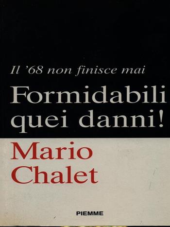 Formidabili quei danni! Il '68 non finisce mai - Mario Chalet - Libro Piemme 1996 | Libraccio.it