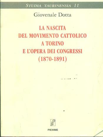 La nascita del movimento cattolico a Torino e l'opera dei Congressi (1870-1891) - Giovenale Dotta - Libro Piemme 1999 | Libraccio.it