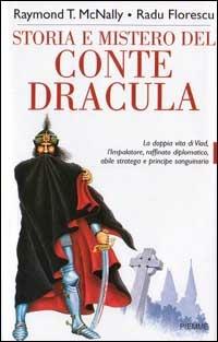 Storia e mistero del conte Dracula. La doppia vita di un feroce sanguinario - Raymond T. McNally, Radu Florescu - Libro Piemme 1996, Serie Bianca | Libraccio.it