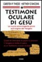 Testimone oculare di Gesù. La nuova sconvolgente prova sull'origine del vangelo - Carsten P. Thiede, Matthew D'Ancona - Libro Piemme 1996, Qumran | Libraccio.it