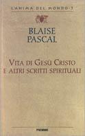 Vita di Gesù Cristo e altri scritti spirituali - Blaise Pascal - Libro Piemme 1996, L'anima del mondo | Libraccio.it