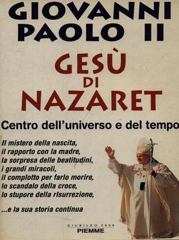 Gesù di Nazaret. Centro dell'universo e del tempo - Giovanni Paolo II - Libro Piemme 1997, Collana De Mello | Libraccio.it