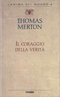 Il coraggio della verità. Lettere a grandi scrittori - Thomas Merton - Libro Piemme 1996, L'anima del mondo | Libraccio.it