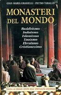 Monasteri del mondo. Buddhismo, induismo, islamismo, ebraismo, cristianesimo - Pietro Tarallo, Gian Maria Grasselli - Libro Piemme 1997, Guide | Libraccio.it
