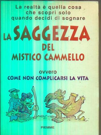 La saggezza del mistico cammello. Ovvero come non complicarsi la vita - Franco Ometto - Libro Piemme 1997, Collana De Mello | Libraccio.it
