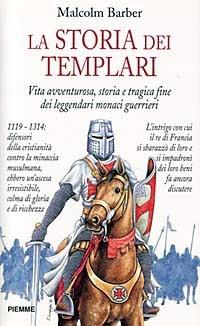 La storia dei Templari. Vita avventurosa, storia e tragica fine dei leggendari monaci guerrieri - Malcolm Barber - Libro Piemme 1997 | Libraccio.it