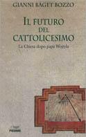 Il futuro del cattolicesimo. La Chiesa dopo Wojtyla - Gianni Baget Bozzo - Libro Piemme 1997 | Libraccio.it