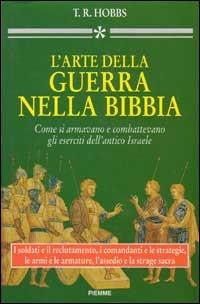 L' arte della guerra nella Bibbia. Come si armavano e combattevano gli eserciti dell'antico Israele - T. R. Hobbs - Libro Piemme 1997, Qumran | Libraccio.it