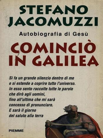 Cominciò in Galilea. Autobiografia di Gesù - Stefano Jacomuzzi - Libro Piemme 1997, Collana De Mello | Libraccio.it