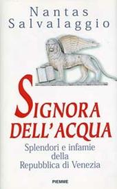 Signora dell'acqua. Splendori e infamie della Repubblica di Venezia