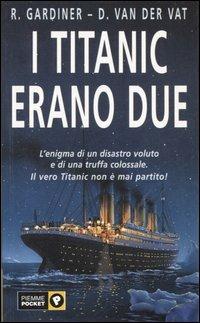 I Titanic erano due - Dan Van der Vat, Robin Gardiner - Libro Piemme 2002, Piemme pocket | Libraccio.it